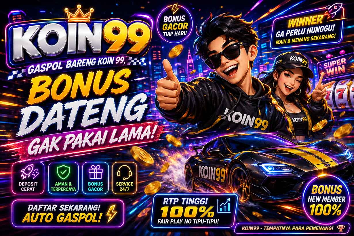 Koin99: Gaspol Bareng koin 99, Bonus Dateng Gak Pakai Lama